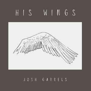 Josh Garrels《His Wings》歌词歌曲LRC下载