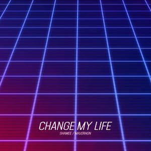 Shawee《Change My Life》歌词歌曲LRC下载