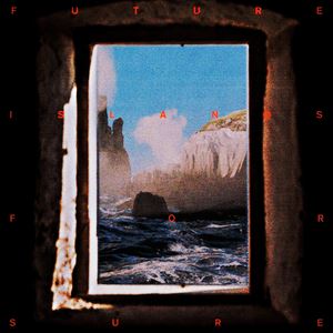 Future Islands《For Sure》歌词歌曲LRC下载