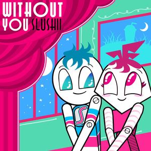 Slushii《Without You》歌词歌曲LRC下载