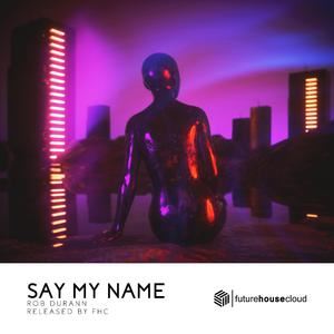 Rob Durann《Say My Name》歌词歌曲LRC下载