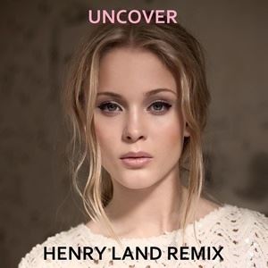 Henry Land《Uncover (Henry Land Remix)》歌词歌曲LRC下载