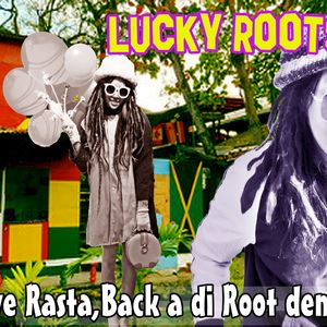 Lucky Roots《Aye rasta,back a di root dem》歌词歌曲LRC下载
