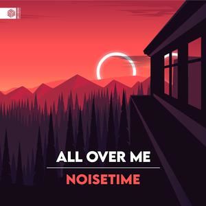 NOISETIME《All Over Me》歌词歌曲LRC下载