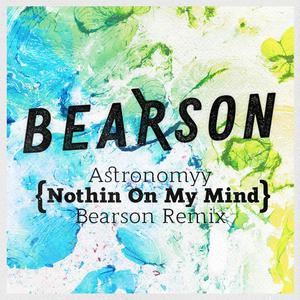 Astronomyy《Nothin On My Mind (Bearson Remix)》歌词歌曲LRC下载