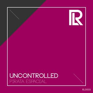Pirata Espacial《Uncontrolled》歌词歌曲LRC下载