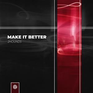 2Hounds《Make It Better》歌词歌曲LRC下载