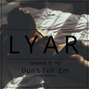 LYAR《Don't Tell 'Em (LYAR Remix)》歌词歌曲LRC下载