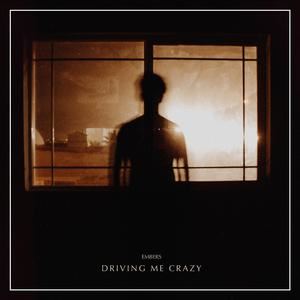 Embers《Driving Me Crazy》歌词歌曲LRC下载