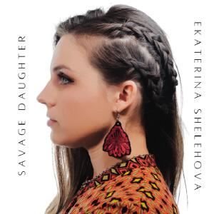 Ekaterina Shelehova《Savage Daughter》歌词歌曲LRC下载