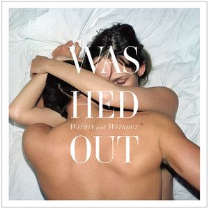 Washed Out《Before》歌词
