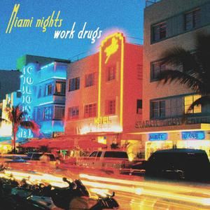 Work Drugs《Miami Nights》歌词歌曲LRC下载