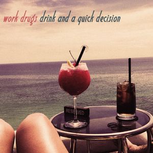 Work Drugs《Drink and a Quick Decision》歌词歌曲LRC下载