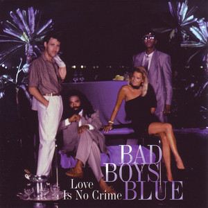 Bad Boys Blue《Love Is No Crime》歌词