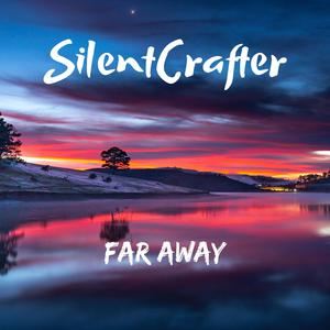 SilentCrafter《Far Away》歌词歌曲LRC下载