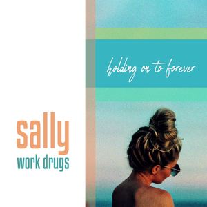 Work Drugs《Sally (Holding on to Forever)》歌词歌曲LRC下载