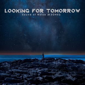 SOHEi《Looking for Tomorrow (Extended Mix)》歌词歌曲LRC下载