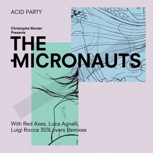 The Micronauts《Acid Party (Luca Agnelli Remix)》歌词