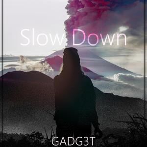 Gadg3t《Slow Down》歌词歌曲LRC下载