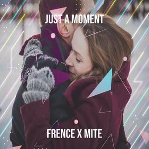 Frence x Mite《Just A Moment》歌词歌曲LRC下载