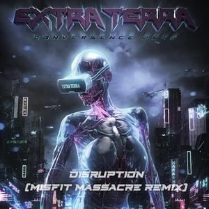 Extra Terra《Disruption (Misfit Massacre Remix)》歌词歌曲LRC下载