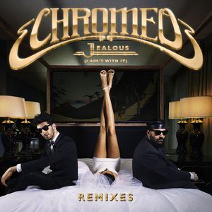 Chromeo《Jealous (I Ain't With It) [Benny Benassi Radio Edit]》歌词