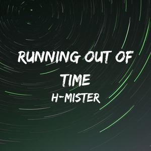 H-Mister《Running Out Of Time》歌词歌曲LRC下载
