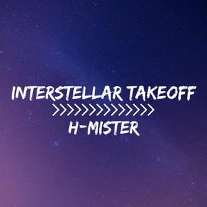 H-Mister《Interstellar takeoff》歌词歌曲LRC下载