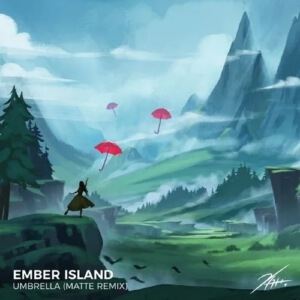 Ember Island《Umbrella (Matte Remix)》歌词歌曲LRC下载